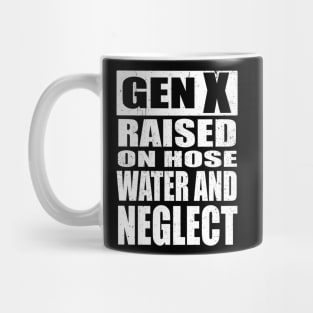 GEN X Raised on Hose Water and Neglect Mug